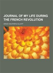 Journal of My Life During the French Revolution,123039530X,9781230395302