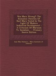 Was Marx Wrong? The Economic Theories of Karl Marx Tested in the Light of Modern Industrial Development: A Criticism of Marxism vs. So,1294682016,9781294682011