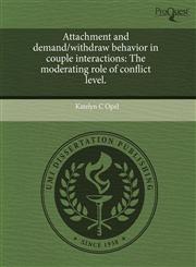 Attachment and demand/withdraw behavior in couple interactions The moderating role of conflict level.,1243418737,9781243418739
