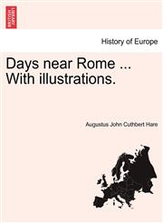Days Near Rome ... with Illustrations.,1241354421,9781241354428