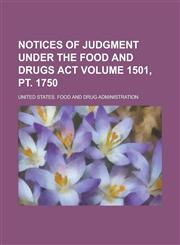 Notices of Judgment Under the Food and Drugs Act Volume 1501, pt. 1750,1236812891,9781236812896