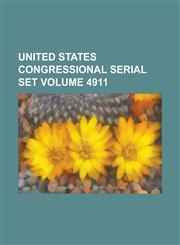 United States Congressional Serial Set Volume 4911,1234068087,9781234068080
