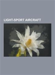 Light-Sport Aircraft Cessna 162, Erco Ercoupe, AMD Zodiac, Denney Kitfox, Czaw Sportcruiser, CGS Hawk, Titan Tornado, Parker Teenie Two,1233134523,9781233134526