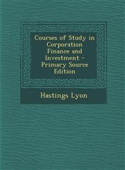 Courses of Study in Corporation Finance and Investment,1287524613,9781287524618