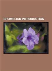 Bromeliad Introduction Aechmea 'Brett Terrace', Aechmea 'Brillig', Aechmea 'Brimstone', Aechmea 'Burgundy', Aechmea 'Burning Bush', Aechmea ',1230833021,9781230833026