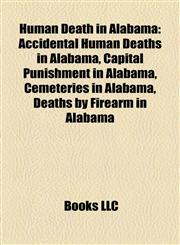 Human Death in Alabama Accidental Human Deaths in Alabama, Capital Punishment in Alabama, Cemeteries in Alabama, Deaths by Firearm in Alabama,1158049668,9781158049660