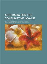 Australia for the consumptive invalid,1234227150,9781234227159