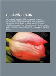 Villains - Liars AM, Aaron Stampler, Aaroniero Arruruerie, Abercrombie, Acro, Aggregor, Akai, Al Mualim, Alejandro Burromuerto, Alice Miller, Almighty Tallest, Amnennar the Coldbringer, Andre Linoge, Angelica Pickles, Archie Mitchell, Arkaam the White Qu,1234783320,9781234783327