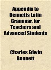 Appendix to Bennetts Latin Grammar, for Teachers and Advanced Students,1151894885,9781151894885