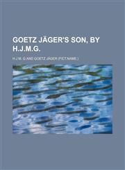 Goetz Jäger's son, by H.J.M.G.,1151510432,9781151510433