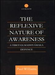 The Reflexive Nature of Awareness A Tibetan Madhyamaka Defence,0700710302,9780700710300