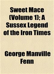 Sweet Mace (Volume 1); A Sussex Legend of the Iron Times,1153173808,9781153173803