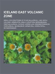 Iceland East Volcanic Zone Hekla, 2010 Eruptions of Eyjafjallajokull, Laki, Katla Volcano, Grimsvotn, Hekla 3 Eruption, Baroarbunga, Tindfjallajo,1230835326,9781230835327