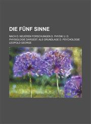 Die Funf Sinne; Nach D. Neueren Forschungen D. Physik U. D. Physiologie Dargest. ALS Grundlage D. Psychologie,1151625515,9781151625519