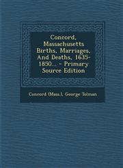 Concord, Massachusetts Births, Marriages, and Deaths, 1635-1850... - Primary Source Edition,1294695711,9781294695714