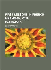 First lessons in French grammar, with exercises,1151683310,9781151683311