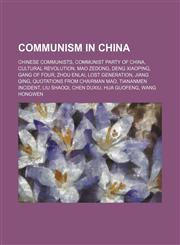 Communism in China Chinese communists, Communist Party of China, Cultural Revolution, Mao Zedong, Deng Xiaoping, Gang of Four, Zhou Enlai,1157804993,9781157804994