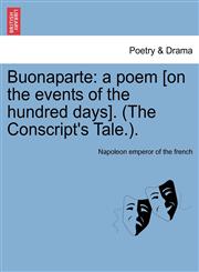 Buonaparte a poem [on the events of the hundred days]. (The Conscript's Tale.).,1241036519,9781241036515