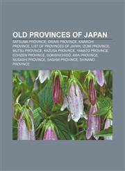 Old provinces of Japan Satsuma Province, Owari Province, Kawachi Province, List of provinces of Japan, Izumi Province, Mutsu Province,1156787556,9781156787557