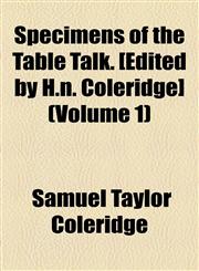 Specimens of the Table Talk. [Edited by H.n. Coleridge] (Volume 1),1154853764,9781154853766