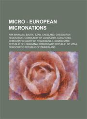 Micro - European Micronations Ark Maramia, Baltia, Bzan, Cakeland, Cheslovian Federation, Community of Landashir, Conarchia, Democratic Duchy of Francisville, Democratic Republic of Longarnia, Democratic Republic of Vitla, Democratic Republic of Zimmerla,1234723573,9781234723576
