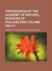 Proceedings of the Academy of Natural Sciences of Philadelphia Volume 109-111,1130774422,9781130774429
