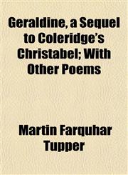 Geraldine, a Sequel to Coleridge's Christabel; With Other Poems,1152265733,9781152265738