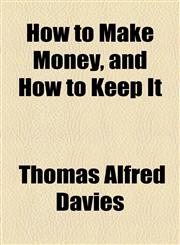 How to Make Money, and How to Keep It,1154741257,9781154741254