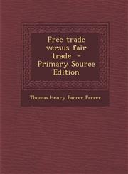Free Trade Versus Fair Trade - Primary Source Edition,1295412187,9781295412181
