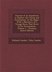 Journal of an Expedition to Explore the Course and Termination of the Niger With a Narrative of a Voyage Down That River to Its Termination, Volume 1,1293878561,9781293878569