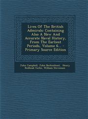 Lives Of The British Admirals Containing Also A New And Accurate Naval History, From The Earliest Periods, Volume 6... - Primary Source Edition,1294917145,9781294917144