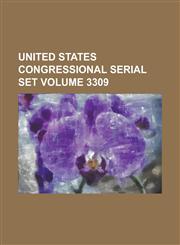 United States Congressional Serial Set Volume 3309,1234043696,9781234043698