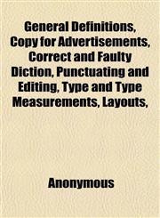 General Definitions, Copy for Advertisements, Correct and Faulty Diction, Punctuating and Editing, Type and Type Measurements, Layouts,,1152260197,9781152260191