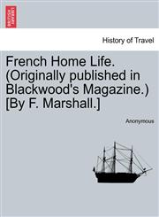 French Home Life. (Originally published in Blackwood's Magazine.) [By F. Marshall.],1240914989,9781240914982