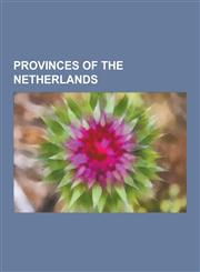 Provinces of the Netherlands Friesland, South Holland, North Brabant, North Holland, Limburg, Gelderland, Groningen, Zeeland, Utrecht,1157690645,9781157690641