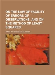 On the law of facility of errors of observations, and on the method of least squares,1130309991,9781130309997