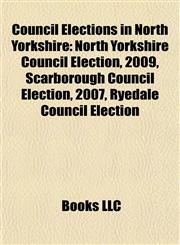 Council Elections in North Yorkshire North Yorkshire Council Election, 2009,115543689X,9781155436890