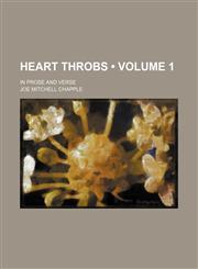 Heart Throbs (Volume 1); In Prose and Verse,1154267806,9781154267808