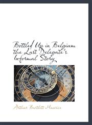 Bottled Up in Belgium the Last Delegate's Informal Story,1110829736,9781110829736