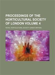 Proceedings of the Horticultural Society of London Volume 4,1231146761,9781231146767