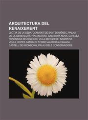 Arquitectura del Renaixement Llotja de la Seda, Convent de Sant Doménec, Palau de la Generalitat Valenciana, Sagristia Nova,1232391131,9781232391135