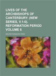 Lives of the Archbishops of Canterbury Volume 6,1150270276,9781150270277