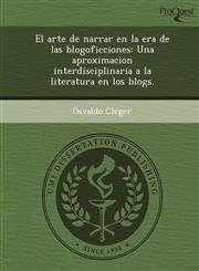 El arte de narrar en la era de las blogoficciones Una aproximacion interdisciplinaria a la literatura en los blogs.,1243631112,9781243631114
