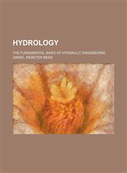 Hydrology; the fundamental basis of hydraulic engineering,1236635108,9781236635105