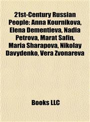21st-Century Russian People Anna Kournikova, Elena Dementieva, Nadia Petrova, Marat Safin, Maria Sharapova, Nikolay Davydenko, Vera Zvonareva,1155540441,9781155540443