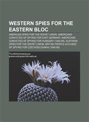 Western spies for the Eastern Bloc American spies for the Soviet Union, Americans convicted of spying for East Germany,1158124309,9781158124305