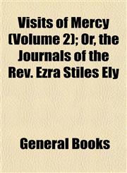 Visits of Mercy (Volume 2); Or, the Journals of the Rev. Ezra Stiles Ely,1153200880,9781153200882