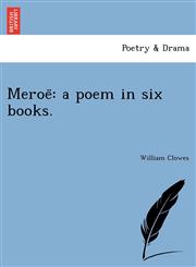 Meroë a poem in six books.,1241734003,9781241734008