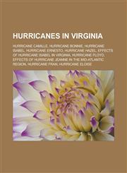 Hurricanes in Virginia Hurricane Camille, Hurricane Bonnie, Hurricane Isabel, Hurricane Ernesto, Hurricane Hazel,123315706X,9781233157068