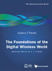 The Foundations of the Digital Wireless World Selected Works of a J Viterbi,9814287504,9789814287500
